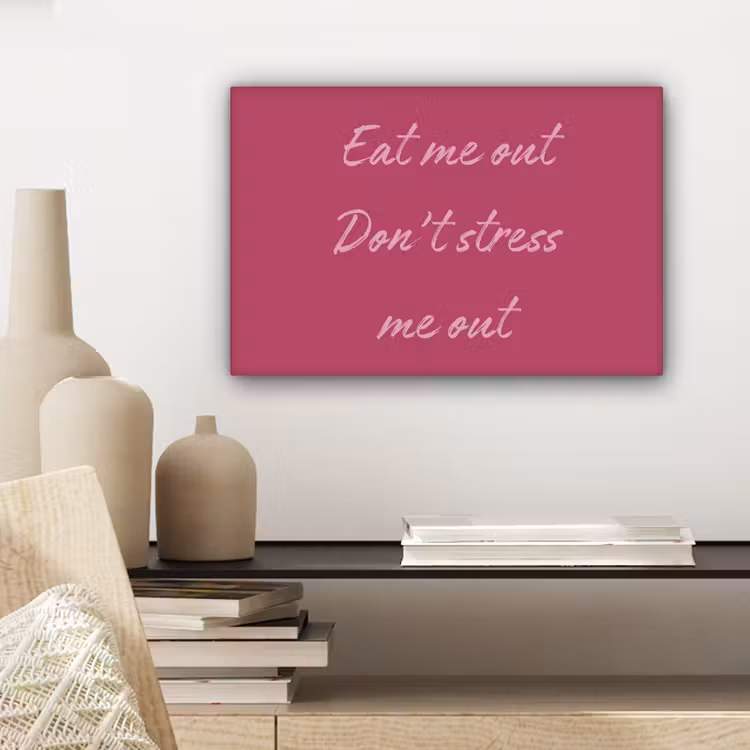 eat me out don't stress me out - Roze - Minimalistisch canvas 2cm klein -sfeer3