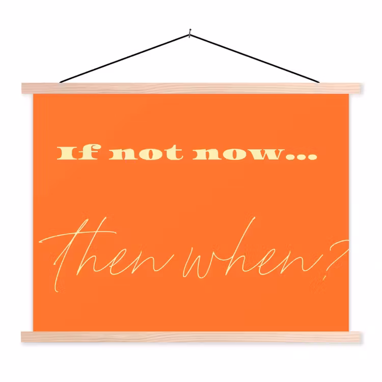 If not now then when - Oranje - Geel - Levendig textielposter latten blank klein -3d