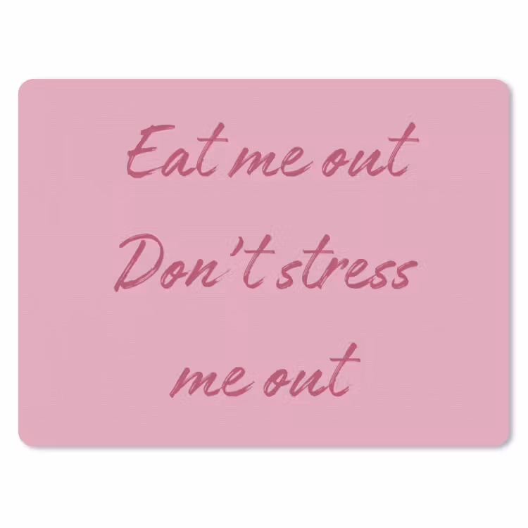 Eat me out don't stress me out - Roze - Handgeschreven muismat rubber klein -3d
