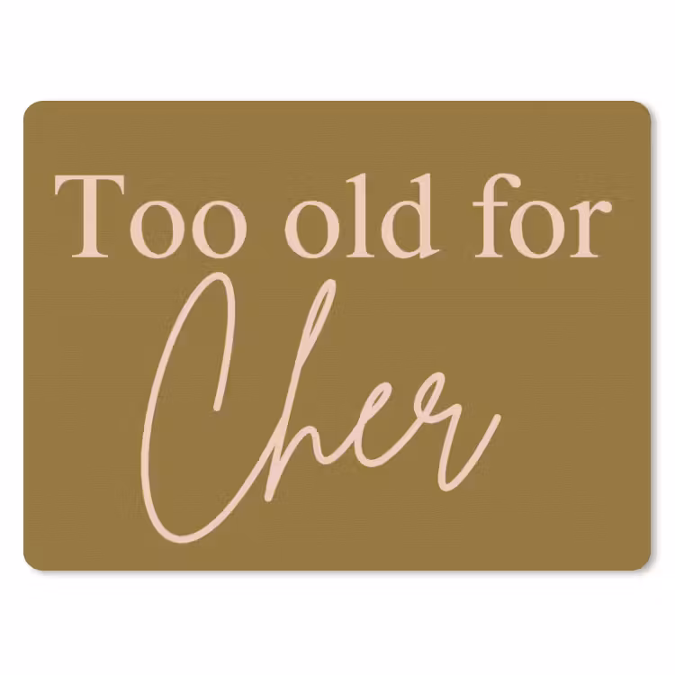 Groen - Too old for cher - Roze muismat rubber klein -3d