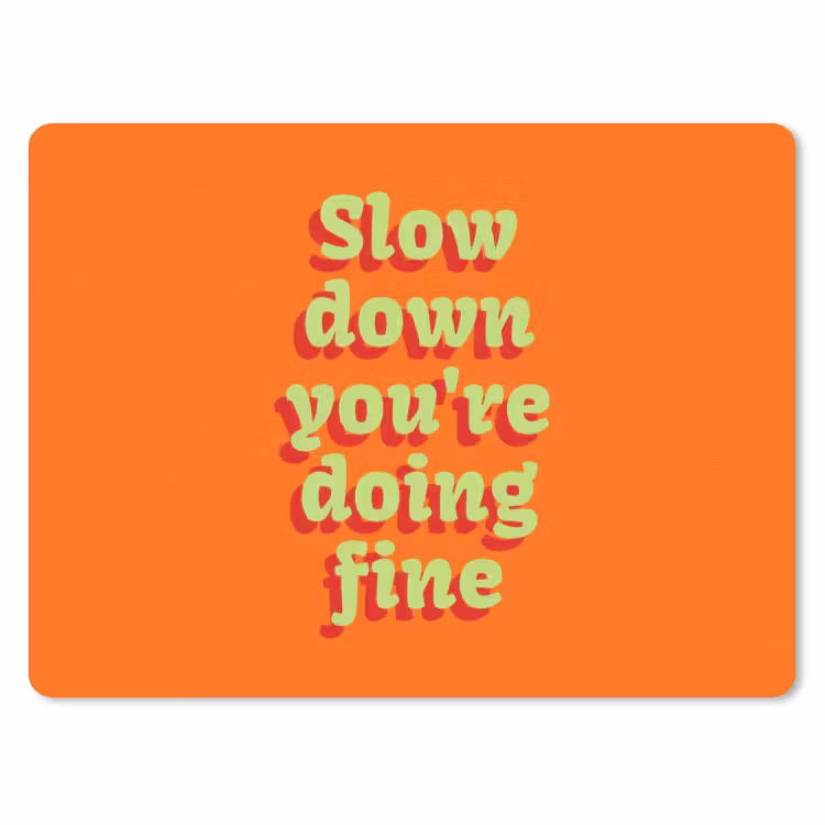Oranje - Slow down you're doing fine - Retro muismat rubber klein -3d