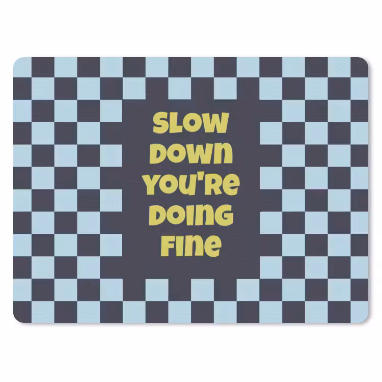 Patroon - Geblok - Blauw - Slow down you're doing fine muismat rubber klein -3d