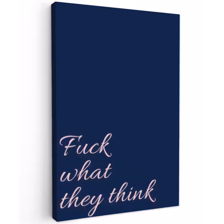 Fuck what they think - Blauw - Cursief Tuinposter op houten frame 2 cm dik klein -3d