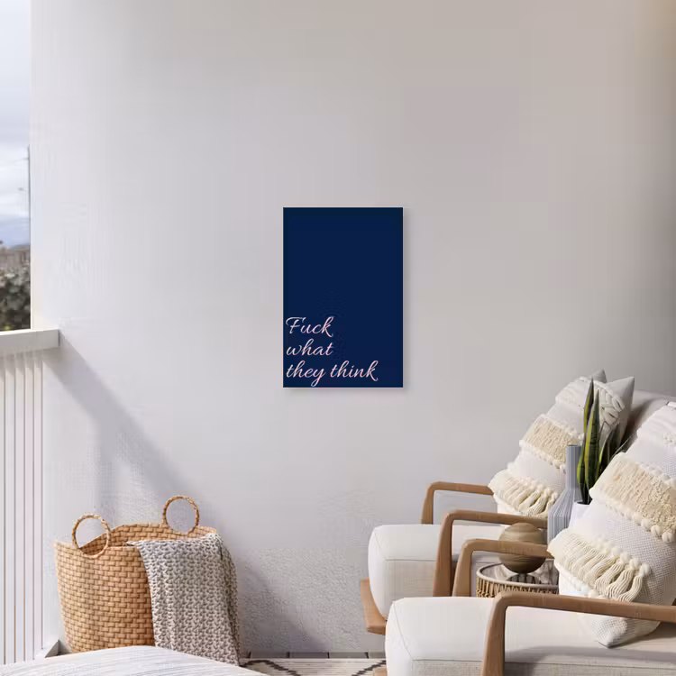 Fuck what they think - Blauw - Cursief Tuinposter op houten frame 2 cm dik klein -sfeer1