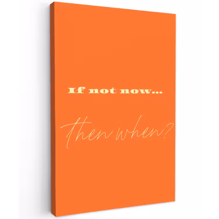 If not now then when - Oranje - Geel - Levendig Tuinposter op houten frame 2 cm dik klein -3d