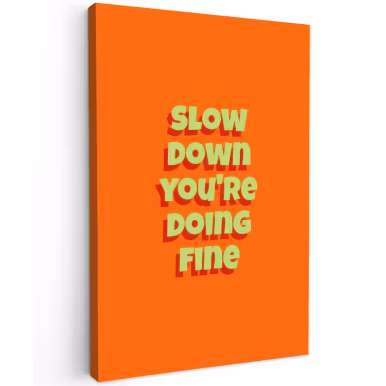 Slow down you're doing fine - Oranje - Simple Tuinposter op houten frame 2 cm dik klein -3d