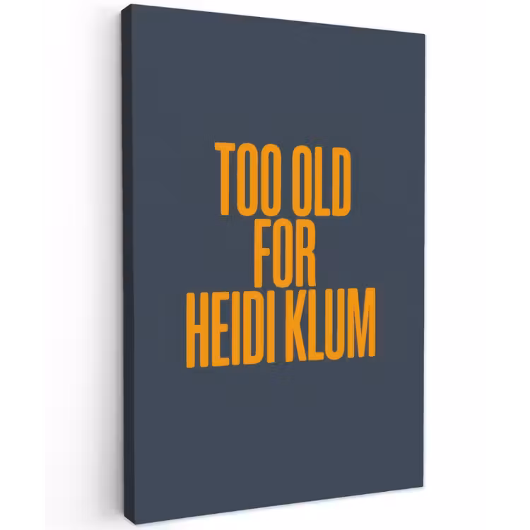 Too old for heidi klum - Geel - Blauw Tuinposter op houten frame 2 cm dik klein -3d