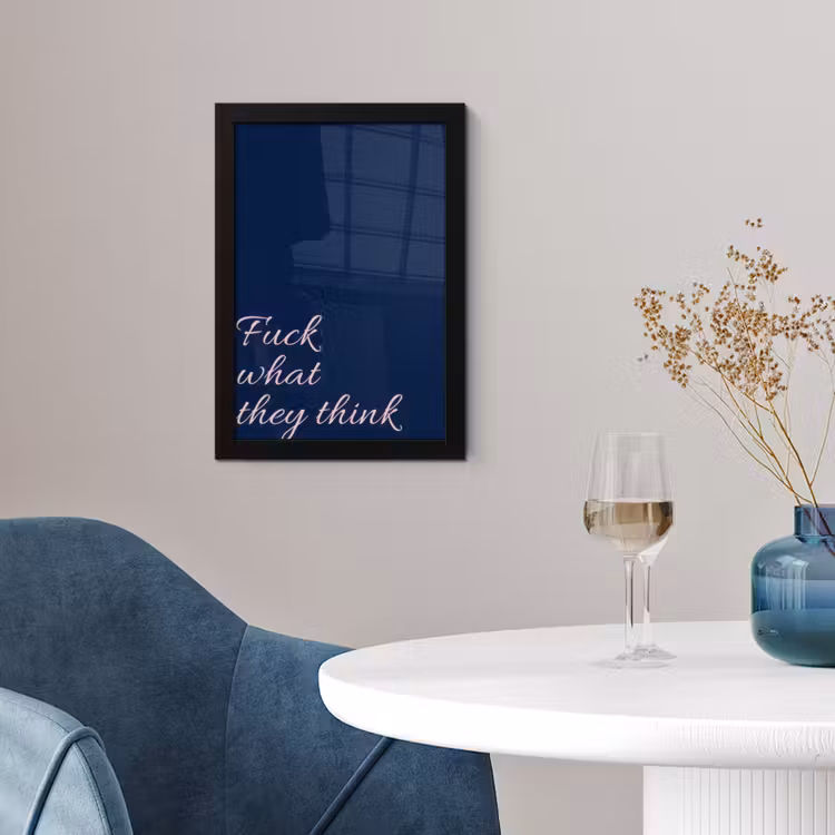 Fuck what they think - Blauw - Cursief fotolijst zwart zonder passe partout klein -sfeer4