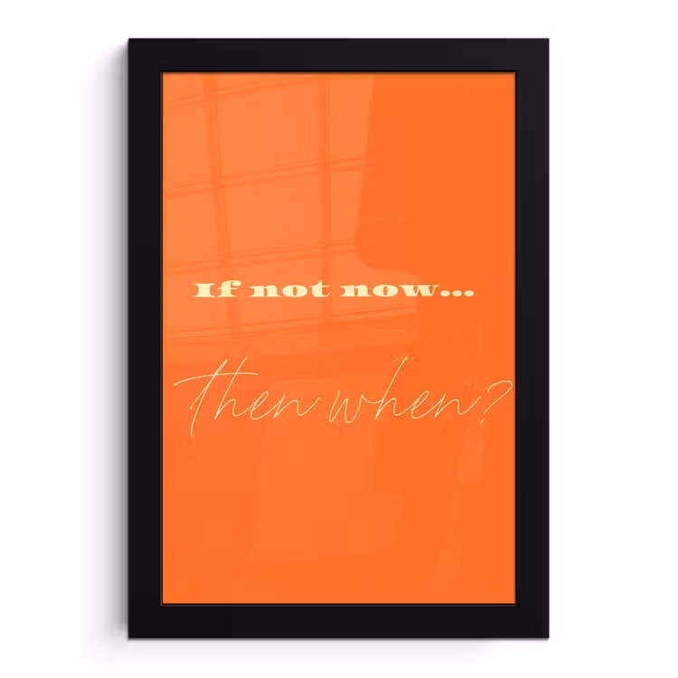 If not now then when - Oranje - Geel - Levendig fotolijst zwart zonder passe partout klein -3d