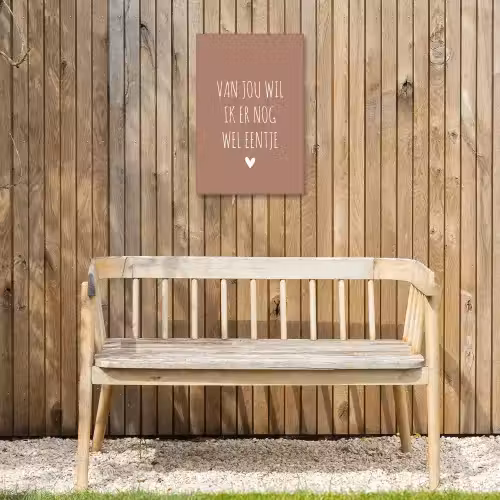 Van jou wil ik er nog wel eentje - Spreuken - Quotes Tuinposter op houten frame 2 cm dik klein -sfeer4