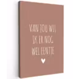 Van jou wil ik er nog wel eentje - Spreuken - Quotes Tuinposter op houten frame 2 cm dik klein -3d