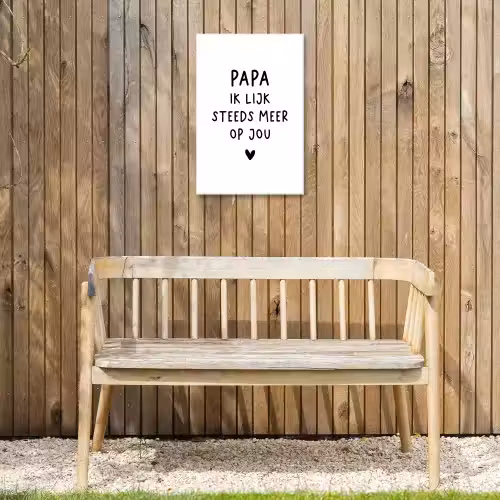 Spreuken - Papa - Papa ik lijk steeds meer op jou - Quotes - Stef Bos Tuinposter op houten frame 2 cm dik klein -sfeer4