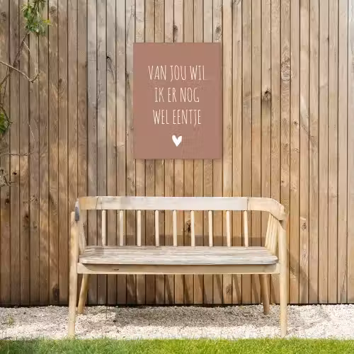 Spreuken - Van jou wil ik er nog wel eentje - Quotes Tuinposter op houten frame 2 cm dik klein -sfeer4