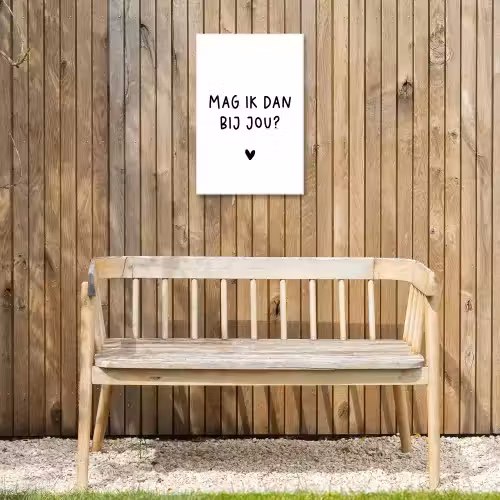 Spreuken - Mag ik dan bij jou - Quotes - Claudia de Breij Tuinposter op houten frame 2 cm dik klein -sfeer4