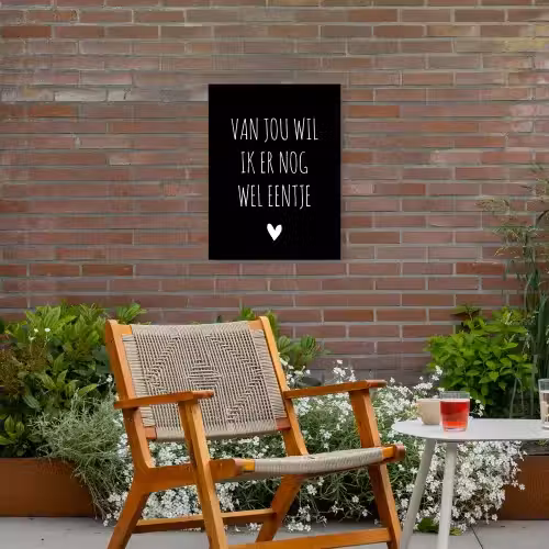 Spreuken - Quotes - Van jou wil ik er nog wel eentje Tuinposter op houten frame 2 cm dik klein -sfeer3