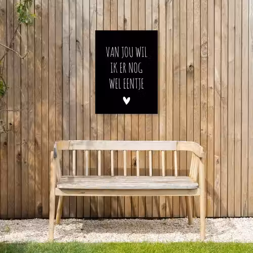 Spreuken - Quotes - Van jou wil ik er nog wel eentje Tuinposter op houten frame 2 cm dik klein -sfeer4