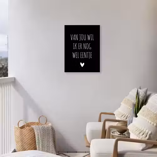 Spreuken - Quotes - Van jou wil ik er nog wel eentje Tuinposter op houten frame 2 cm dik klein -sfeer1