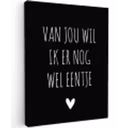 Spreuken - Quotes - Van jou wil ik er nog wel eentje Tuinposter op houten frame 2 cm dik klein -3d