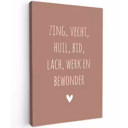 Spreuken - Zing vecht huil bid lach werk en bewonder - Quotes - Ramses Shaffy Tuinposter op houten frame 2 cm dik klein -3d