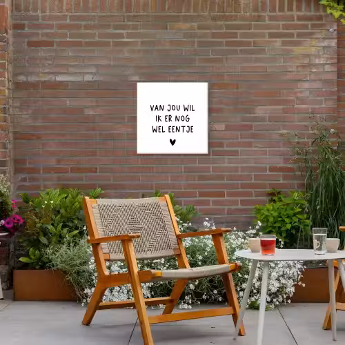 Quotes - Van jou wil ik er nog wel eentje - Spreuken Tuinposter op houten frame 2 cm dik klein -sfeer3