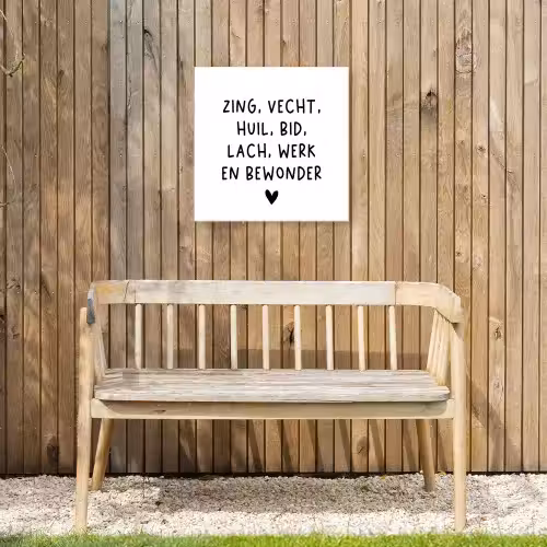 Quotes - Zing vecht huil bid lach werk en bewonder - Spreuken - Ramses Shaffy Tuinposter op houten frame 2 cm dik klein -sfeer4