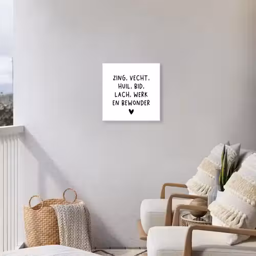 Quotes - Zing vecht huil bid lach werk en bewonder - Spreuken - Ramses Shaffy Tuinposter op houten frame 2 cm dik klein -sfeer1
